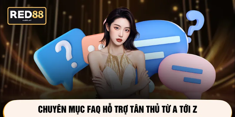 Chuyên mục FAQ hỗ trợ tân thủ từ A tới Z